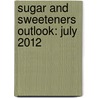 Sugar and Sweeteners Outlook: July 2012 by Stephen Haley