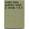 Super Easy Sudoku: Book 3, Levels 1 & 2 door James E. Riley