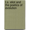 T.S. Eliot And The Poetics Of Evolution door Lois A. Cuddy