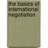The Basics Of International Negotiation by Mohammad Ayub Khan