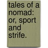 Tales of a Nomad: or, Sport and Strife. door Charles Montague
