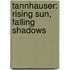 Tannhauser: Rising Sun, Falling Shadows