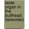 Taste Organ in the Bullhead (Teleostei) door Klaus Reutter