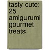 Tasty Cute: 25 Amigurumi Gourmet Treats door Annie Obaachan