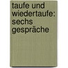 Taufe und Wiedertaufe: sechs Gespräche by Hoffmann Wilhelm