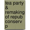 Tea Party & Remaking of Repub Conserv P by Vanessa Williamson