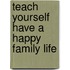 Teach Yourself Have A Happy Family Life