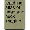 Teaching Atlas of Head and Neck Imaging door Robert B. Lufkin