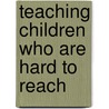 Teaching Children Who are Hard to Reach door Torey Hayden