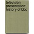 Television Presentation: History of Bbc