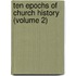 Ten Epochs of Church History (Volume 2)
