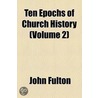 Ten Epochs of Church History (Volume 2) by John Fulton