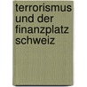 Terrorismus und der Finanzplatz Schweiz door Ulrich Schuetz