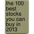 The 100 Best Stocks You Can Buy in 2013