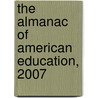The Almanac of American Education, 2007 by Katherine A. Debrandt