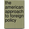The American Approach to Foreign Policy by Cecil V. Crabb