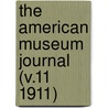 The American Museum Journal (V.11 1911) by American Museum of Natural History