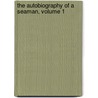 The Autobiography of a Seaman, Volume 1 by Thomas Cochrane Dundonald