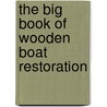 The Big Book of Wooden Boat Restoration by Thomas Larsson