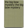 The Big Bow Mystery The Big Bow Mystery by Israel Zangwill