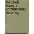 The Black Mass. A contemporary romance.