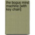 The Bogus Mind Machine [With Key Chain]