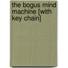 The Bogus Mind Machine [With Key Chain] by Dean A. Anderson