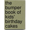 The Bumper Book of Kids' Birthday Cakes by The Australian Womens Weekly