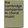 The Cambridge Companion to Choral Music door Andre De Quadros