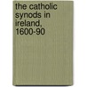 The Catholic Synods In Ireland, 1600-90 door Alistal Forrestal