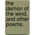 The Demon of the Wind, and other poems.