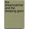 The Dreamcatcher And The Sleeping Giant door Philip Nicklin