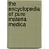 The Encyclopedia Of Pure Materia Medica
