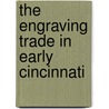 The Engraving Trade in Early Cincinnati door Donald O'Brien