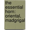 The Essential Horn: Oriental, Madgrigal door Granados Enrique