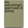 The Everything(r) Giant Book of Juicing by Teresa Kennedy