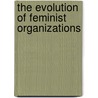 The Evolution of Feminist Organizations door Diane Metzendorf