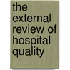 The External Review of Hospital Quality door Julie Gibbs Brown