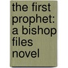 The First Prophet: A Bishop Files Novel by Kay Hooper