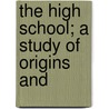 The High School; A Study Of Origins And door Frank Webster Smith