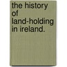 The History of Land-Holding in Ireland. door Joseph Fisher