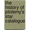 The History of Ptolemy's Star Catalogue door Gerd Gra Hoff