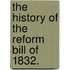 The History of the Reform Bill of 1832.