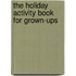 The Holiday Activity Book For Grown-Ups
