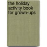 The Holiday Activity Book For Grown-Ups door Michael O'Mara Books
