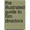The Illustrated Guide to Film Directors door David Quinlan