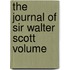 The Journal Of Sir Walter Scott  Volume