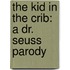 The Kid in the Crib: A Dr. Seuss Parody