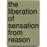 The Liberation of Sensation from Reason door Li Kelin