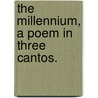 The Millennium, a poem in three cantos. by Unknown